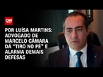 Análise: Advogado de Marcelo Câmara dá “tiro no pé” e alarma demais defesas | LIVE CNN