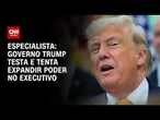 Governo Trump testa e tenta expandir poder do Executivo, diz Eurasia Group | WW