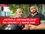 Antyimigranckie patrole na granicy z Niemcami. "Podrzucają nam imigrantów, ale obronimy Polskę!!"