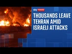Thousands leave Tehran as Israel issues first evacuation orders in Iran capital