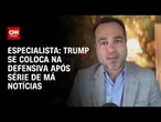 Após conjunto de más notícias, Trump se coloca na defensiva, diz especialista | WW