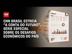 “A conta do futuro”: Série mostrará os grandes entraves econômicos do país; entenda | PRIME TIME