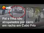 Pai e filha são atropelados por carro que fazia racha em Cabo Frio, Rio de Janeiro; Assista ao vídeo