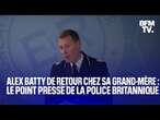 Alex Batty de retour chez sa grand-mère: le point presse intégral de la police britannique