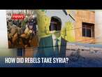 How rebels took Syria from the Assad regime