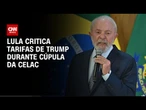 Lula: "Tarifas arbitrárias" desestabilizam economia | CNN ARENA