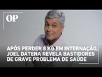 Após perder 8 kg em internação, Joel Datena revela bastidores de grave problema de saúde