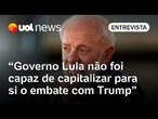 'Governo Lula não foi capaz de capitalizar para si enfrentamento com Trump', diz cientista político