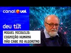 Miguel Nicolelis: IA sem consciência devora humanos; China adota o que o Brasil esnoba; Elon Musk