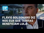 Nos EUA, Flávio Bolsonaro defende adiamento de tarifas e cita eleições no Brasil | OP NEWS