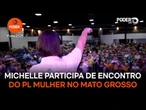 Michelle participa de encontro do PL Mulher no Mato Grosso