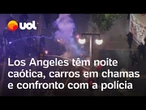 Protestos em Los Angeles têm noite caótica, carros em chamas e confronto com a polícia; veja vídeos