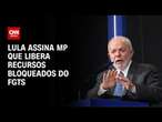 Lula assina MP que libera recursos bloqueados do FGTS | WW