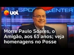 Morre Paulo Soares, o Amigão; Tironi, Trajano, Juca, Mauro e Arnaldo homenageiam jornalista da ESPN