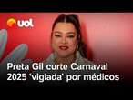 Preta Gil celebra o Carnaval 'vigiada' por médicos em Salvador: 'Fiz uma série de cuidados'