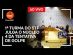 Ao vivo: 1ª Turma do STF julga o núcleo 4 da tentativa de golpe