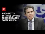 Hugo Motta diz que está ouvindo todos os lados sobre anistia | CNN 360°