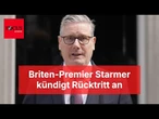 Briten-Premier Starmer kündigt Rücktritt an