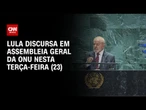 Lula será o primeiro a discursar na Assembleia Geral da ONU nesta terça-feira (23) | CNN NOVO DIA