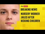 Nursery worker who kicked, punched and pinched children in her care is jailed