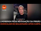 Lindbergh pede revogação da prisão domiciliar de Bolsonaro após carta