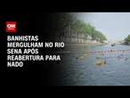 Rio Sena é liberado para nado público pela 1ª vez desde 1923 | AGORA CNN