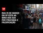 Rua 25 de Março em SP está na mira dos EUA por pirataria e falsificação | BASTIDORES CNN