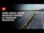 COP29: Brasil lidera produção mundial de transição energética | CNN PRIME TIME