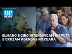 Elmano e Ciro intensificam disputa e cruzam agendas no Ceará | OP NEWS