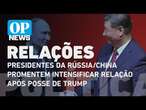 Putin e Xi prometem intensificar relação entre Rússia/China após posse de Trump l O POVO News