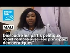 Partis politiques dissous au Mali : "C'est rompre avec tous les principes démocratiques"