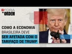 Como a economia brasileira deve ser afetada com o tarifaço de Trump? | Fora da Ordem