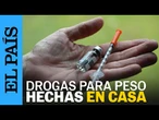MEDICAMENTOS PARA BAJAR DE PESO hechos en casa con ingredientes clandestinos | EL PAÍS
