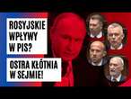 ROSYJSKIE WPŁYWY w rządzie PiS? OSKARŻENIA i ostre KŁÓTNIE w Sejmie [NAJWAŻNIEJSZE MOMENTY]