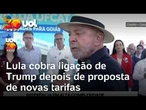 Lula cobra ligação de Trump depois de proposta de novas tarifas: 'Me explicar o que aconteceu'
