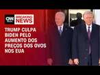 Trump culpa Biden pelo aumento dos preços dos ovos nos EUA | CNN BRASIL