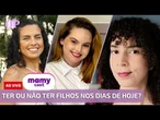 Ter ou não ter filhos nos dias de hoje? | EP 100 - MamyCast