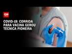 Covid-19: corrida para vacina gerou técnica pioneira