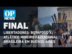 Libertadores: Botafogo x Atlético Mineiro fazem final brasileira em Buenos Aires | O POVO NEWS