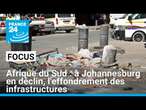 Afrique du Sud : à Johannesburg en déclin, les infrastructures se sont effondrées • FRANCE 24