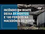 Incêndio em boate na Macedônia do Norte deixa ao menos 59 mortos e mais de 100 feridos