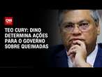 Teo Cury: Dino determina ações para o governo sobre queimadas | CNN NOVO DIA