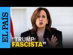 ELECCIONES EN ESTADOS UNIDOS | Kamala Harris llama a Donald Trump de fascista | EL PAÍS