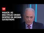 Waack: As múltiplas crises dentro da mesma catástrofe | WW