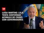 Luísa Martins: Lula tenta contornar acúmulo de crises com governadores | BASTIDORES CNN