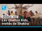 Les Ghettos Kids, stars du Mondial 2026 invités par Shakira à performer • FRANCE 24