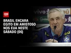 Brasil faz último amistoso contra Egito antes da Copa neste sábado (06) | AGORA CNN