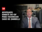Embate do IOF pode favorecer caso de Zambelli, diz advogado de defesa | BASTIDORES CNN