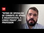 “Ritmo de operação de combate de Israel é insustentável a longo prazo”, diz professor | LIVE CNN