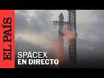 DIRECTO | SpaceX lanza el quinto vuelo de prueba de Starship | EL PAÍS